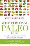 Vaša osobná paleo diéta - Cíťte sa a vyzerajte skvele vďaka jedlu, ktoré je ideálne pre vaše telo - Your Personal Paleo Diet - Feel and look great by eating the foods that are ideal for your body