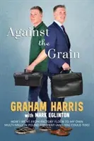 Proti prúdu - Ako som sa z továrenskej haly dostal do vlastnej spoločnosti s miliónovým obratom (a vy môžete tiež) - Against the Grain - How I went from factory floor to my own multi-million pound company (and you can too)