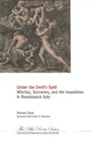 Diablovo kúzlo: Čarodejnice, čarodejníci a inkvizícia v renesančnom Taliansku - Under the Devil's Spell: Witches, Sorcerers, and the Inquisition in Renaissance Italy