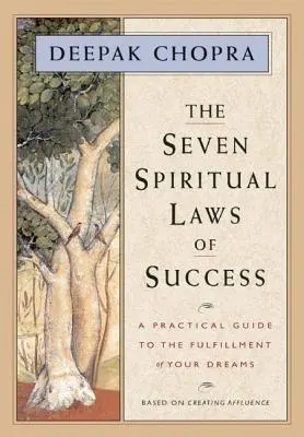 Sedem duchovných zákonov úspechu: Praktický sprievodca na ceste k naplneniu vašich snov - The Seven Spiritual Laws of Success: A Practical Guide to the Fulfillment of Your Dreams