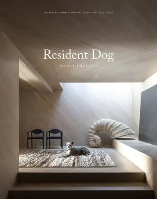 Resident Dog (Volume Two): Neuveriteľné domovy a psy, ktoré v nich žijú - Resident Dog (Volume Two): Incredible Homes and the Dogs Who Live There
