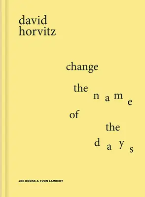 David Horvitz: Zmeniť názov dní - David Horvitz: Change the Name of the Days