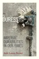 Nátlak: Imperiálna trvanlivosť v našich časoch - Duress: Imperial Durabilities in Our Times