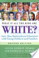 Čo ak sú všetky deti biele? Multikultúrna výchova proti predsudkom s malými deťmi a rodinami: Príručka pre mladých ľudí, ktorí sú bieli. - What If All the Kids Are White?: Anti-Bias Multicultural Education with Young Children and Families