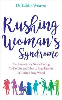 Syndróm uponáhľanej ženy - Vplyv nekonečného zoznamu úloh a ako si zachovať zdravie v dnešnom uponáhľanom svete - Rushing Woman's Syndrome - The Impact of a Never-Ending To-Do List and How to Stay Healthy in Today's Busy World
