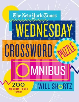 The New York Times Wednesday Crossword Puzzle Omnibus: 200 stredne náročných hádaniek - The New York Times Wednesday Crossword Puzzle Omnibus: 200 Medium-Level Puzzles