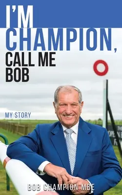 Som šampión, hovorte mi Bob: Môj príbeh - I'm Champion, Call Me Bob: My Story