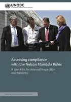 Hodnotenie dodržiavania pravidiel Nelsona Mandelu: Kontrolný zoznam pre mechanizmy vnútornej kontroly - Assessing Compliance with the Nelson Mandela Rules: A Checklist for Internal Inspection Mechanisms