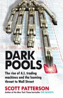 Dark Pools - Vzostup automatov na obchodovanie s umelou inteligenciou a hroziaca hrozba pre Wall Street - Dark Pools - The rise of A.I. trading machines and the looming threat to Wall Street