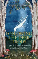 Šamanské cesty - Po stopách jeleňov: Praktický sprievodca pre prácu s Elen of Ways - Shaman Pathways - Following the Deer Trods: A Practical Guide to Working with Elen of the Ways