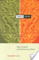 Dvakrát mŕtvy: Transplantácia orgánov a opätovné vynájdenie smrti - Twice Dead: Organ Transplants and the Reinvention of Death