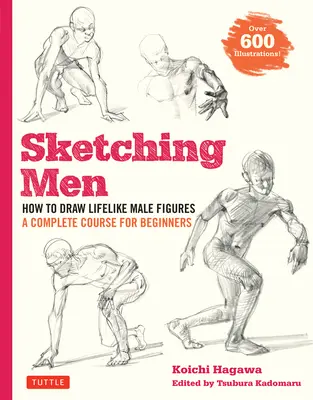 Skicovanie mužov: Ako kresliť realistické mužské postavy, kompletný kurz pre začiatočníkov (viac ako 600 ilustrácií) - Sketching Men: How to Draw Lifelike Male Figures, a Complete Course for Beginners (Over 600 Illustrations)
