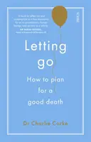 Nechajte odísť - ako si naplánovať dobrú smrť - Letting Go - how to plan for a good death