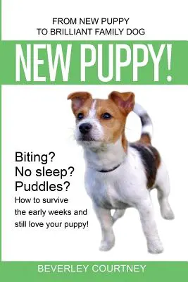 Nové šteňa! Od nového šteňaťa k brilantnému rodinnému psovi - New Puppy!: From New Puppy to Brilliant Family Dog