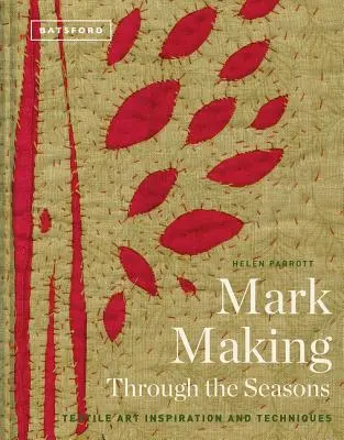 Značenie v priebehu ročných období: Inšpirácie a techniky textilného umenia - Mark-Making Through the Seasons: Textile Art Inspiration and Techniques