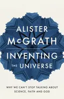 Vymýšľanie vesmíru - Prečo nemôžeme prestať hovoriť o vede, viere a Bohu - Inventing the Universe - Why we can't stop talking about science, faith and God
