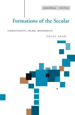 Formácie sekulárneho: Kresťanstvo, islam, modernita - Formations of the Secular: Christianity, Islam, Modernity