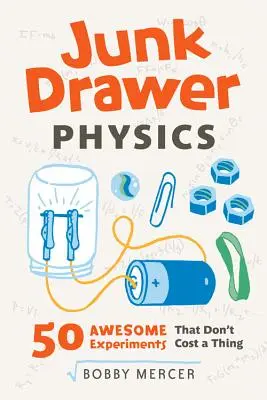 Fyzika zo šuplíka, 1: 50 úžasných experimentov, ktoré nič nestojí - Junk Drawer Physics, 1: 50 Awesome Experiments That Don't Cost a Thing