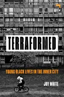 Terraformed: Životy mladých černochov vo vnútornom meste - Terraformed: Young Black Lives in the Inner City