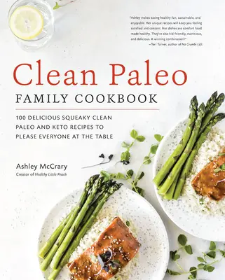 Čistá paleo rodinná kuchárka: 100 lahodných čistých paleo a keto receptov, ktoré potešia každého pri stole - Clean Paleo Family Cookbook: 100 Delicious Squeaky Clean Paleo and Keto Recipes to Please Everyone at the Table
