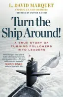 Otočte loď! - Skutočný príbeh o budovaní lídrov prostredníctvom porušovania pravidiel - Turn The Ship Around! - A True Story of Building Leaders by Breaking the Rules