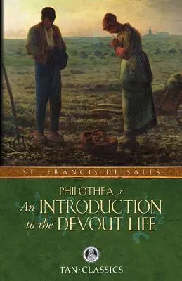 Filotea; alebo úvod do zbožného života - Philothea; Or an Introduction to the Devout Life