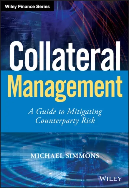 Riadenie kolaterálu - príručka na zmiernenie rizika protistrany - Collateral Management - A Guide to Mitigating Counterparty Risk