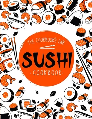 Sushi kuchárka: Kuchařka sushi: krok za krokom pre začiatočníkov s jednoduchými, zdravými a chutnými receptami. Ako si doma pripraviť sushi - Sushi Cookbook: The Step-by-Step Sushi Guide for beginners with easy to follow, healthy, and Tasty recipes. How to Make Sushi at Home