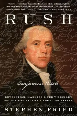 Rush: Benjamin Rush, vizionársky lekár, ktorý sa stal otcom zakladateľom - Rush: Revolution, Madness, and Benjamin Rush, the Visionary Doctor Who Became a Founding Father