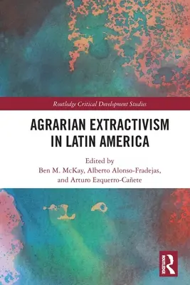 Agrárny extraktivizmus v Latinskej Amerike - Agrarian Extractivism in Latin America