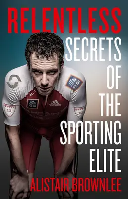 Neúnavne: Tajomstvá športovej elity - Relentless: Secrets of the Sporting Elite