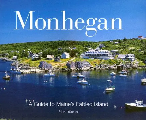 Monhegan: Sprievodca po bájnom ostrove Maine - Monhegan: A Guide to Maine's Fabled Island