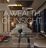 Bohatý prehľad: Najlepšie svetové luxusné hotelierstvo o vedení, manažmente a budúcnosti päťhviezdičkového hotelierstva - A Wealth of Insight: The World's Best Luxury Hoteliers on Leadership, Management, and the Future of 5-Star Hospitality