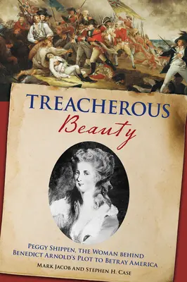 Zradná krása: Peggy Shippenová, žena, ktorá stála za sprisahaním Benedicta Arnolda s cieľom zradiť Ameriku - Treacherous Beauty: Peggy Shippen, the Woman Behind Benedict Arnold's Plot to Betray America