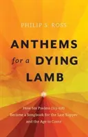 Hymny pre umierajúceho baránka: Ako sa šesť žalmov (113-118) stalo spevníkom pre poslednú večeru a budúci vek - Anthems for a Dying Lamb: How Six Psalms (113-118) Became a Songbook for the Last Supper and the Age to Come