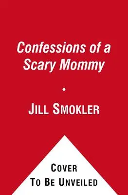 Spoveď strašidelnej mamičky: Úprimný a neúctivý pohľad na materstvo: Dobré, zlé a desivé - Confessions of a Scary Mommy: An Honest and Irreverent Look at Motherhood: The Good, the Bad, and the Scary
