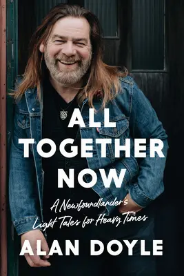 Všetci spolu teraz: Ľahké príbehy Novofundlanďana pre ťažké časy - All Together Now: A Newfoundlander's Light Tales for Heavy Times