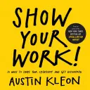 Ukáž svoju prácu! 10 spôsobov, ako sa podeliť o svoju kreativitu a byť objavený - Show Your Work!: 10 Ways to Share Your Creativity and Get Discovered