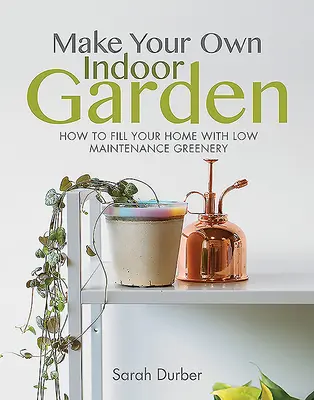 Vytvorte si vlastnú interiérovú záhradu: Ako si zaplniť domov nenáročnou zeleňou - Make Your Own Indoor Garden: How to Fill Your Home with Low Maintenance Greenery