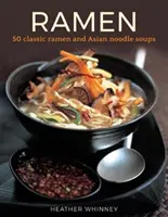 Ramen - 50 klasických polievok ramen a ázijských rezancov - Ramen - 50 classic ramen and asian noodle soups