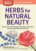 Bylinky pre prirodzenú krásu: Názov Storey Basics(r): Vytvorte si vlastné bylinné šampóny, čistiace prípravky, krémy, kúpeľové zmesi a ďalšie. - Herbs for Natural Beauty: Create Your Own Herbal Shampoos, Cleansers, Creams, Bath Blends, and More. a Storey Basics(r) Title