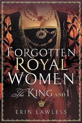 Zabudnuté kráľovské ženy: Kráľ a ja - Forgotten Royal Women: The King and I