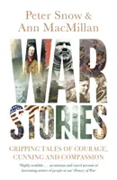 Vojnové príbehy - strhujúce príbehy o odvahe, dôvtipe a súcite - War Stories - Gripping Tales of Courage, Cunning and Compassion