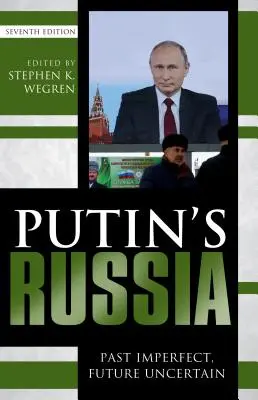 Putinovo Rusko: Ruské Rusko: minulosť nedokonalá, budúcnosť neistá, siedme vydanie - Putin's Russia: Past Imperfect, Future Uncertain, Seventh Edition