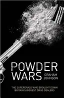 Powder Wars: The Supergrass Who Brought Down the Britain's Biggest Drug Dealers - Powder Wars: The Supergrass Who Brought Down Britain's Biggest Drug Dealers