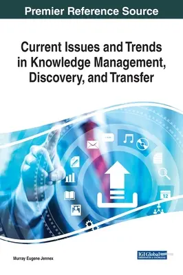 Aktuálne otázky a trendy v oblasti riadenia, objavovania a prenosu znalostí - Current Issues and Trends in Knowledge Management, Discovery, and Transfer