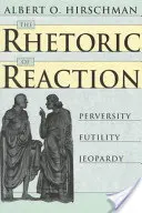 Rétorika reakcie: Prevratnosť, márnosť, ohrozenie - The Rhetoric of Reaction: Perversity, Futility, Jeopardy