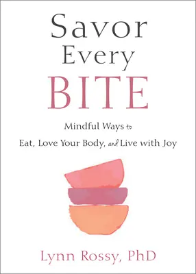 Vychutnajte si každé sústo: Rozumné spôsoby, ako jesť, milovať svoje telo a žiť s radosťou - Savor Every Bite: Mindful Ways to Eat, Love Your Body, and Live with Joy