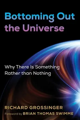 Dno vesmíru: Prečo je radšej niečo ako nič - Bottoming Out the Universe: Why There Is Something Rather Than Nothing