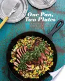 Jedna panvica, dva taniere: Viac ako 70 kompletných jedál na každý deň pre dvoch - One Pan, Two Plates: More Than 70 Complete Weeknight Meals for Two